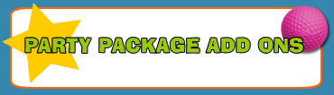 Party Package Add Ons